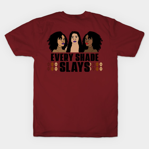 Every Shade Slays Black Girl Magic Melanin Queen Gift by JackLord Designs 